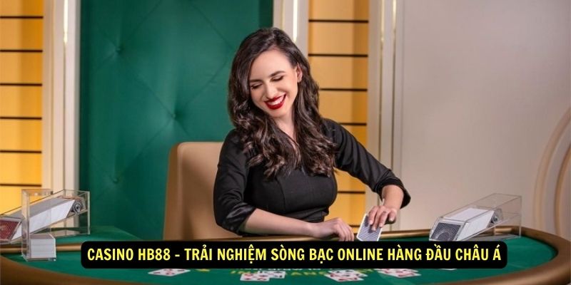 Casino HB88 - Trải nghiệm sòng bạc online hàng đầu Châu Á 1 Casino HB88 - Trải nghiệm sòng bạc online hàng đầu Châu Á
