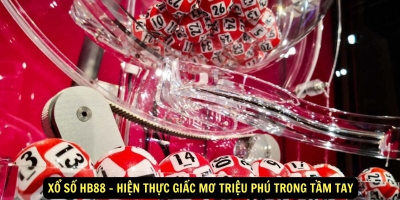 Xổ số hb88 - Hiện thực giấc mơ triệu phú trong tầm tay 1 Xổ số hb88 - Hiện thực giấc mơ triệu phú trong tầm tay