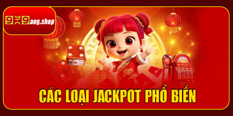 Các loại Jackpot trong chuyên mục nổ hũ Jackpot 999aog