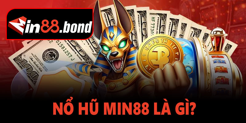 Nổ Hũ Min88 Là Gì?