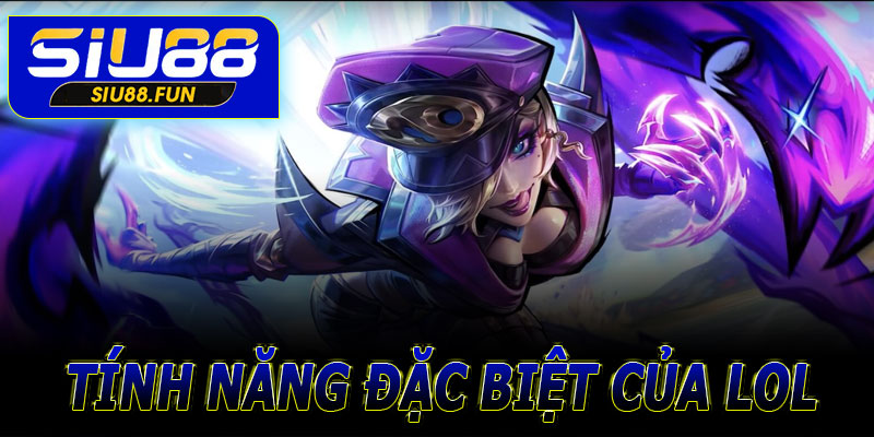 Tính năng đặc biệt của League of Legends